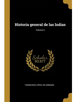 Historia general de las Indias Volume 2