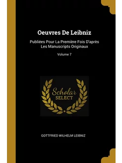 Oeuvres De Leibniz. Publiées Pour La