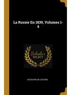 La Russie En 1839, Volumes 1-4