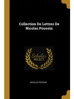 Collection De Lettres De Nicolas Poussin