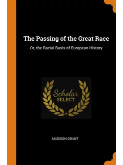 The Passing of the Great Race. Or, th