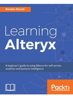 Learning Alteryx. A beginner's guide