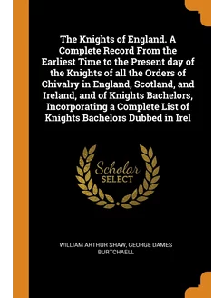 The Knights of England. A Complete Re