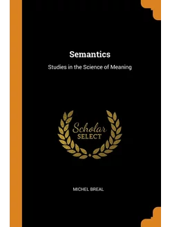 Semantics. Studies in the Science of