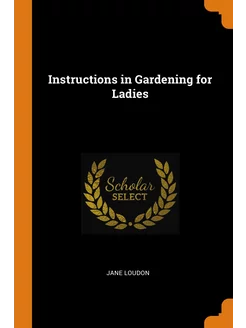 Instructions in Gardening for Ladies