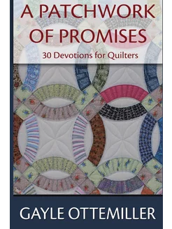 A Patchwork of Promises. 30 Devotions for Quilters