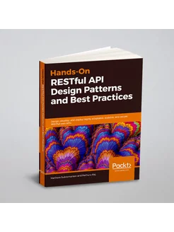 Hands-On RESTful API Design Patterns and Best Practices