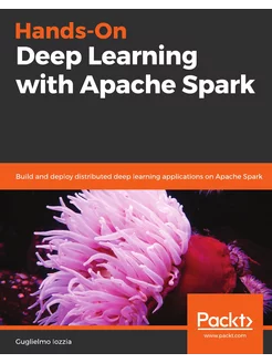 Hands-On Deep Learning with Apache Spark