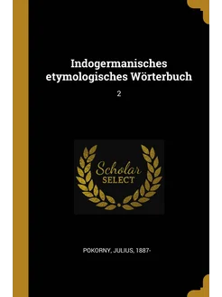 Indogermanisches etymologisches Wörterbuch. 2