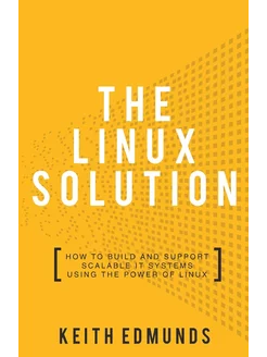 The Linux Solution. How to Build and