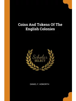 Coins And Tokens Of The English Colonies