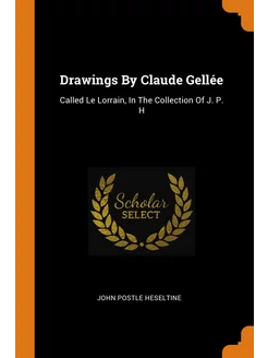 Drawings By Claude Gellée. Called Le