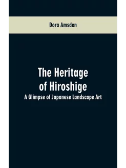 The Heritage of Hiroshige. A Glimpse of Japanese Lan