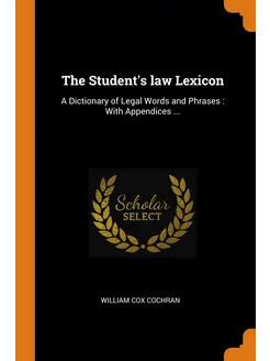 The Student's law Lexicon. A Dictiona