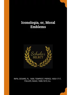 Iconologia, or, Moral Emblems