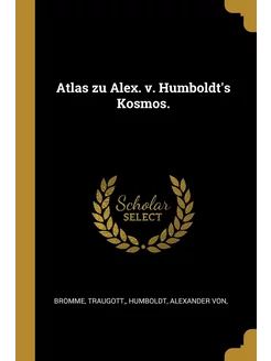 Atlas zu Alex. v. Humboldt's Kosmos