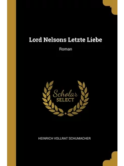 Lord Nelsons Letzte Liebe. Roman