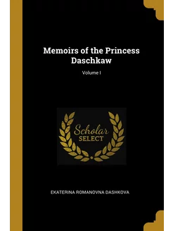 Memoirs of the Princess Daschkaw Vol