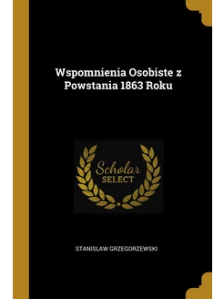 Wspomnienia Osobiste z Powstania 1863