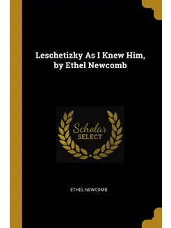 Leschetizky As I Knew Him, by Ethel N