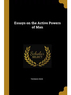 Essays on the Active Powers of Man