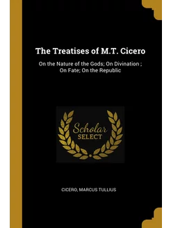 The Treatises of M.T. Cicero. On the