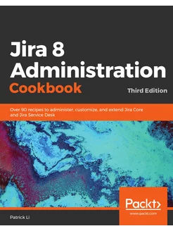 Jira 8 Administration Cookbook