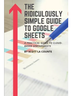 The Ridiculously Simple Guide to Google Sheets. A Pr