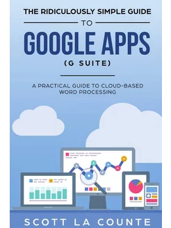 The Ridiculously Simple Guide to Google Apps (G Suit