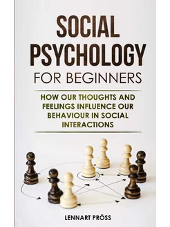 Social Psychology for Beginners. How our thoughts an