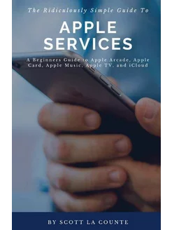 The Ridiculously Simple Guide to Apple Services. A B