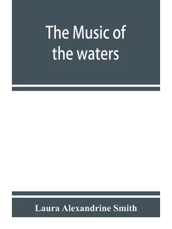 The music of the waters. A collection