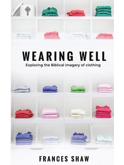 Wearing Well. Exploring the Biblical