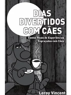 Dias Divertidos com Cães (Portuguese Edition). Conto