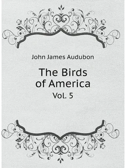 The Birds of America. Volume 5