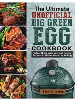 The Ultimate Unofficial Big Green Egg