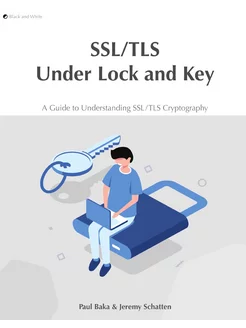 SSL TLS Under Lock and Key. A Guide t