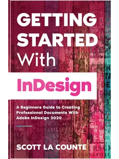 Getting Started With InDesign. A Begi