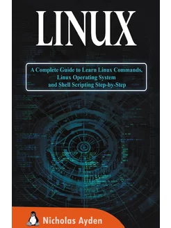 Linux. A Complete Guide to Learn Linu