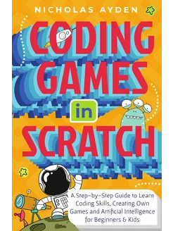 Coding Games in Scratch. A Step-by-St