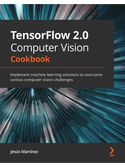 TensorFlow 2.0 Computer Vision Cookbo