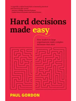 Hard Decisions Made Easy. How leaders