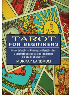 Tarot for Beginners. A Beginners Guid