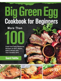 Big Green Egg Cookbook for Beginners