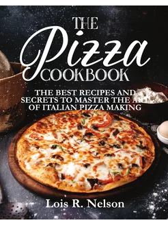 The Pizza Cookbook. The Best Recipes