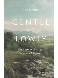 Gentle and Lowly. The Heart of Christ