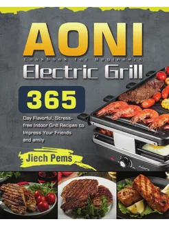 AONI Electric Grill Cookbook for Begi