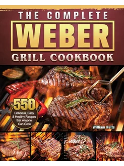 The Complete Weber Grill Cookbook. 55