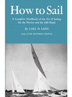 How to Sail. A Complete Handbook of t