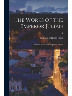 The Works of the Emperor Julian. and